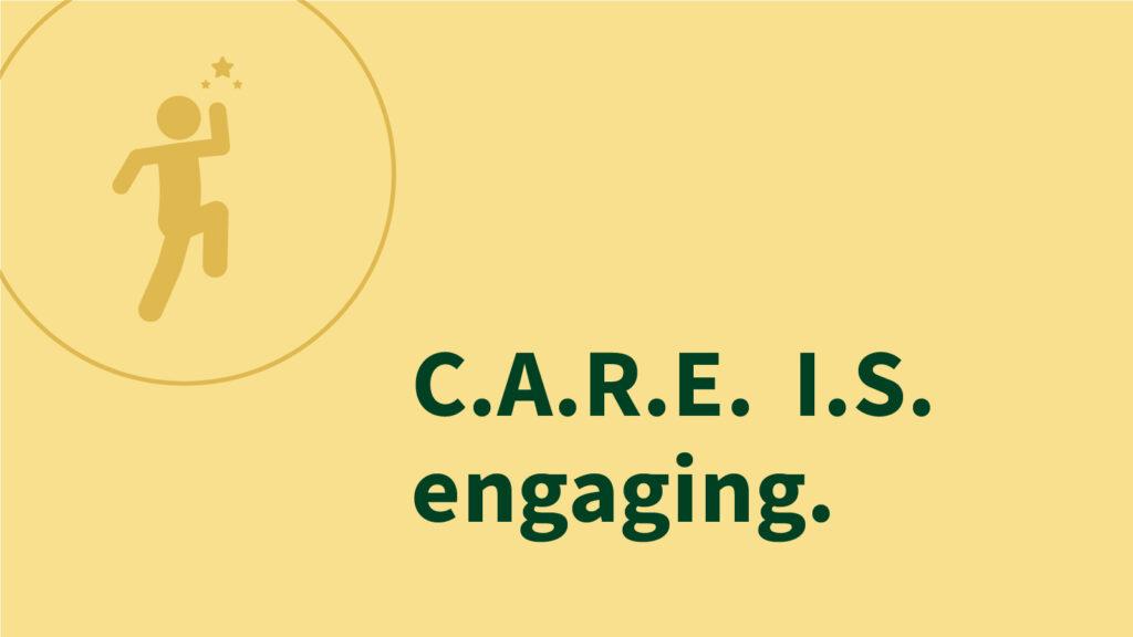 Graphic with a yellow background featuring an icon of a person and text that reads “C.A.R.E. I.S. engaging.”